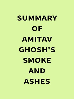 cover image of Summary of Amitav Ghosh's Smoke and Ashes